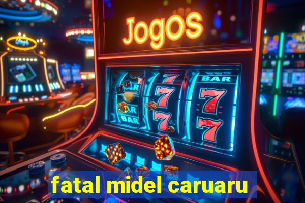 fatal midel caruaru